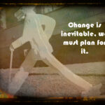 CHANGE IS INEVITABLE